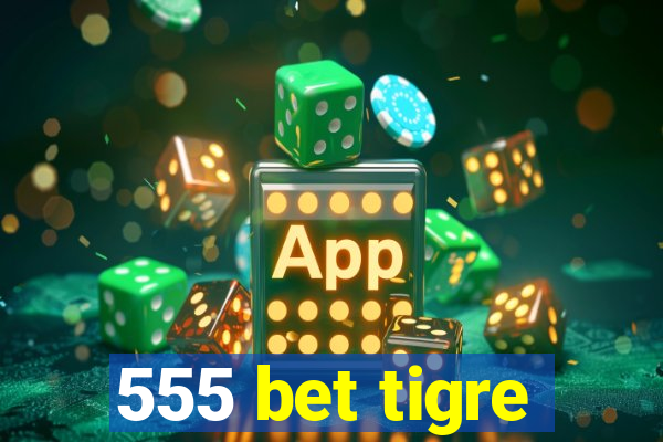 555 bet tigre